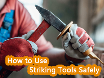 Striking Tool Manufacturer's Guide: How to Use Striking Tools Safely in Daily Life