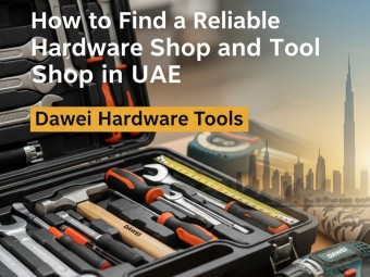 How to Find a Reliable Hardware Shop and Tool Shop in UAE | Dawei Hardware Tools